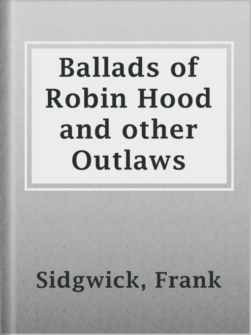 Title details for Ballads of Robin Hood and other Outlaws by Frank Sidgwick - Wait list